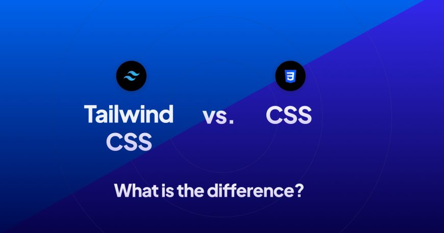 Tailwind vs CSS: Which Is the Best?